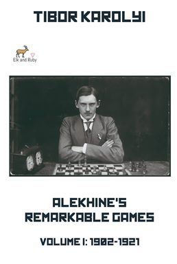 Alekhine's Remarkable Games - Volume I: 1902-1921