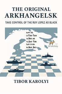 Original Arkhangelsk Take Control of the Ruy Lopez as Black. Hardcover